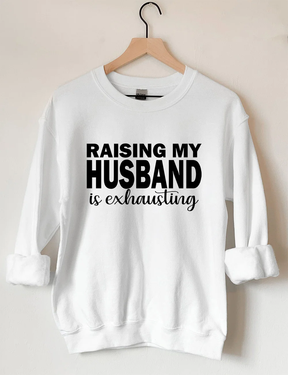 Raising My Husband Is Exhausting Sweatshirt Raising My Husband Is Exhausting Sweatshirt