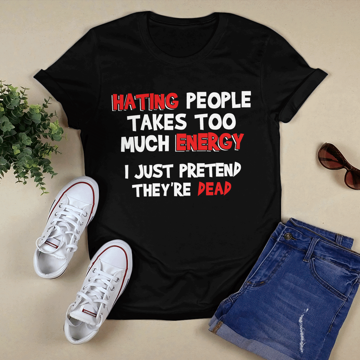 Hating People Takes Too Much Energy I Just Pretend They’Re Dead Shirt