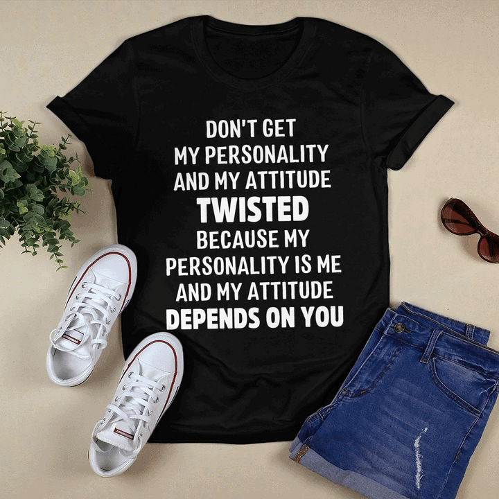 Don’T Get My Personality And My Attitude Twisted Shirt Don’T Get My Personality And My Attitude Twisted Shirt