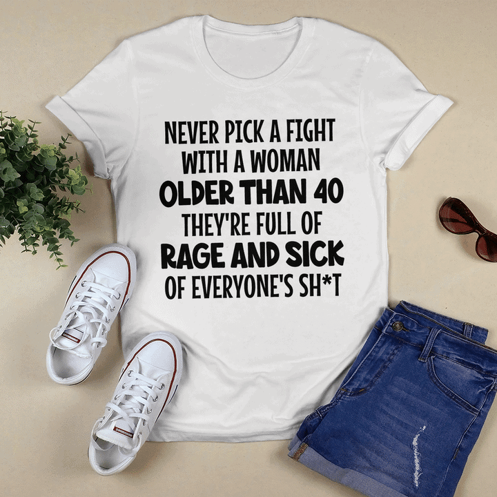 Never Pick A Fight With A Woman Older Than 40 Shirt Never Pick A Fight With A Woman Older Than 40 Shirt