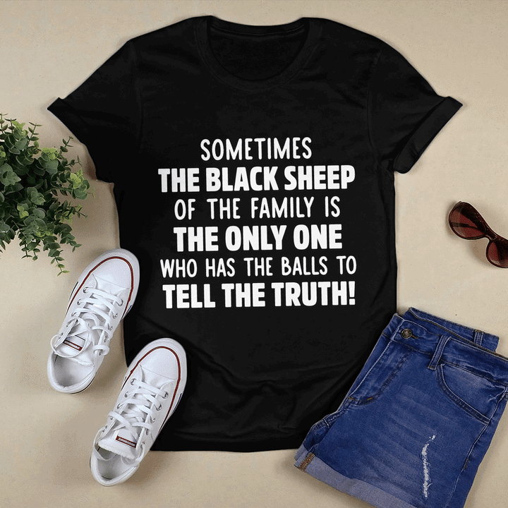 Sometimes The Black Sheep Of The Family Is The Only One Who Has The Balls Shirt