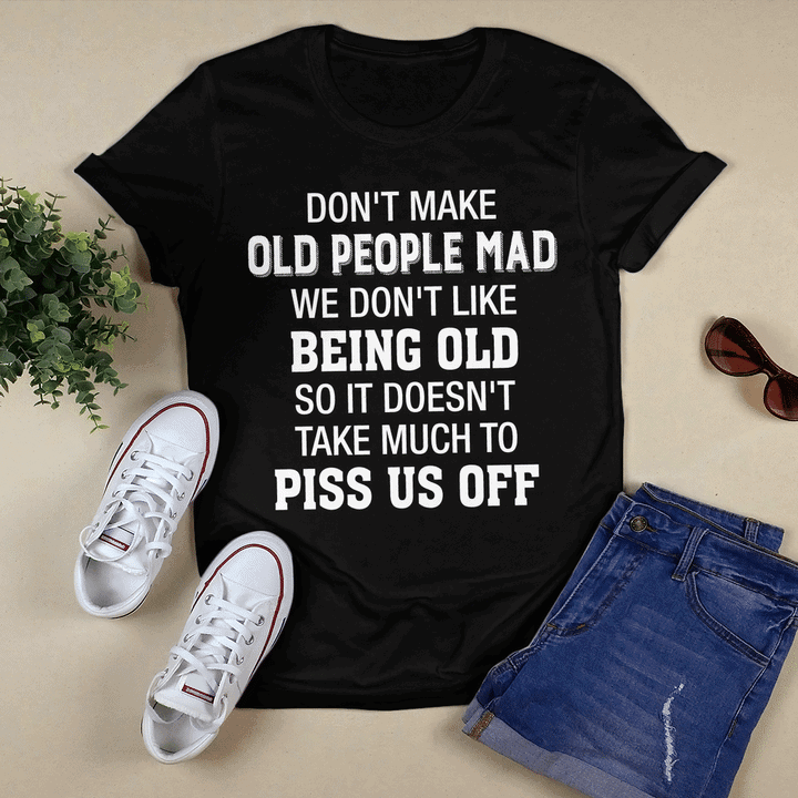 Don’T Make Old People Mad We Don’T Like Being Old Shirt