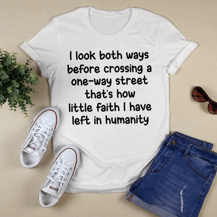 I Look Both Ways Before Crossing A One Way Street Shirt