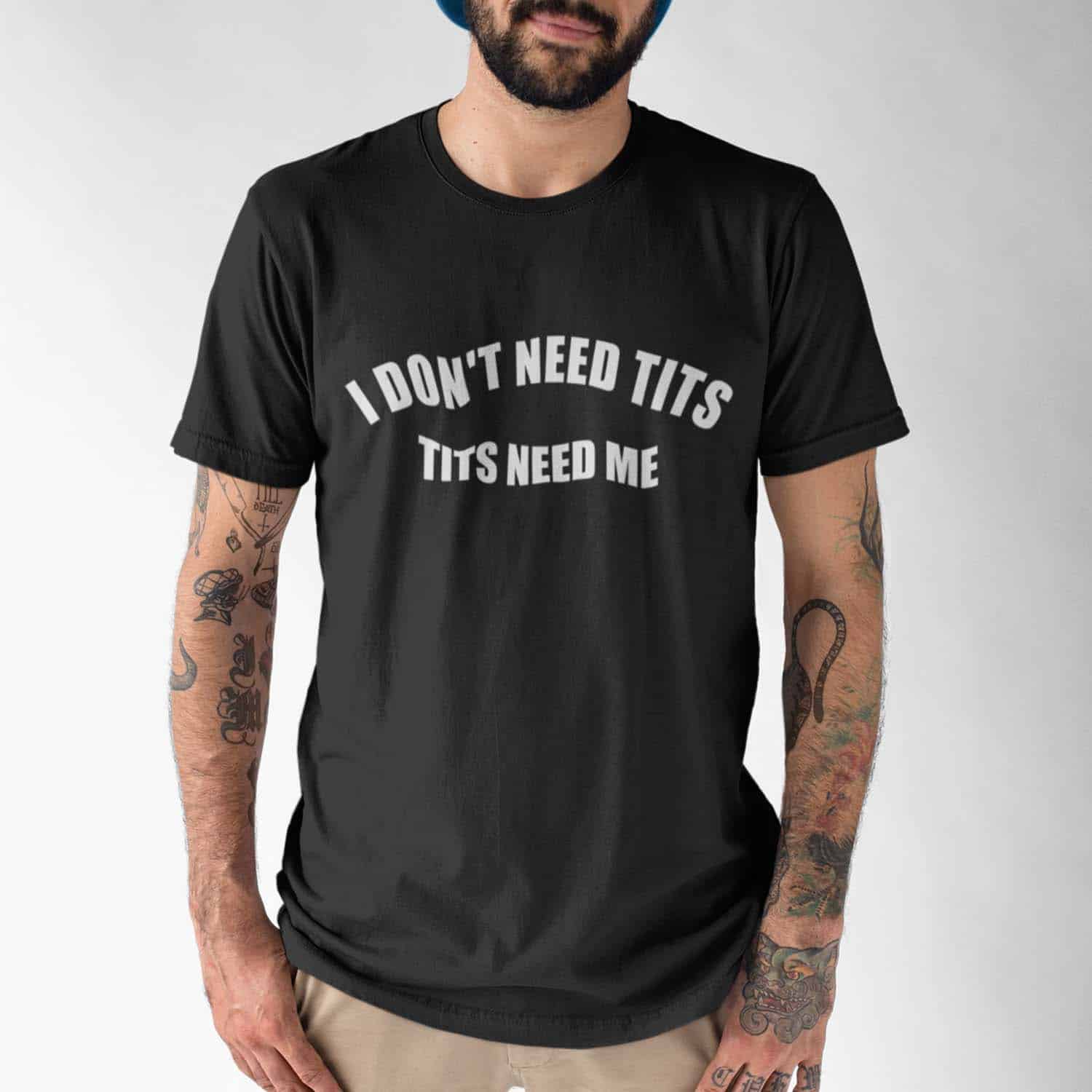 I Don’T Need Tits Need Me Shirt I Don’T Need Tits Need Me Shirt