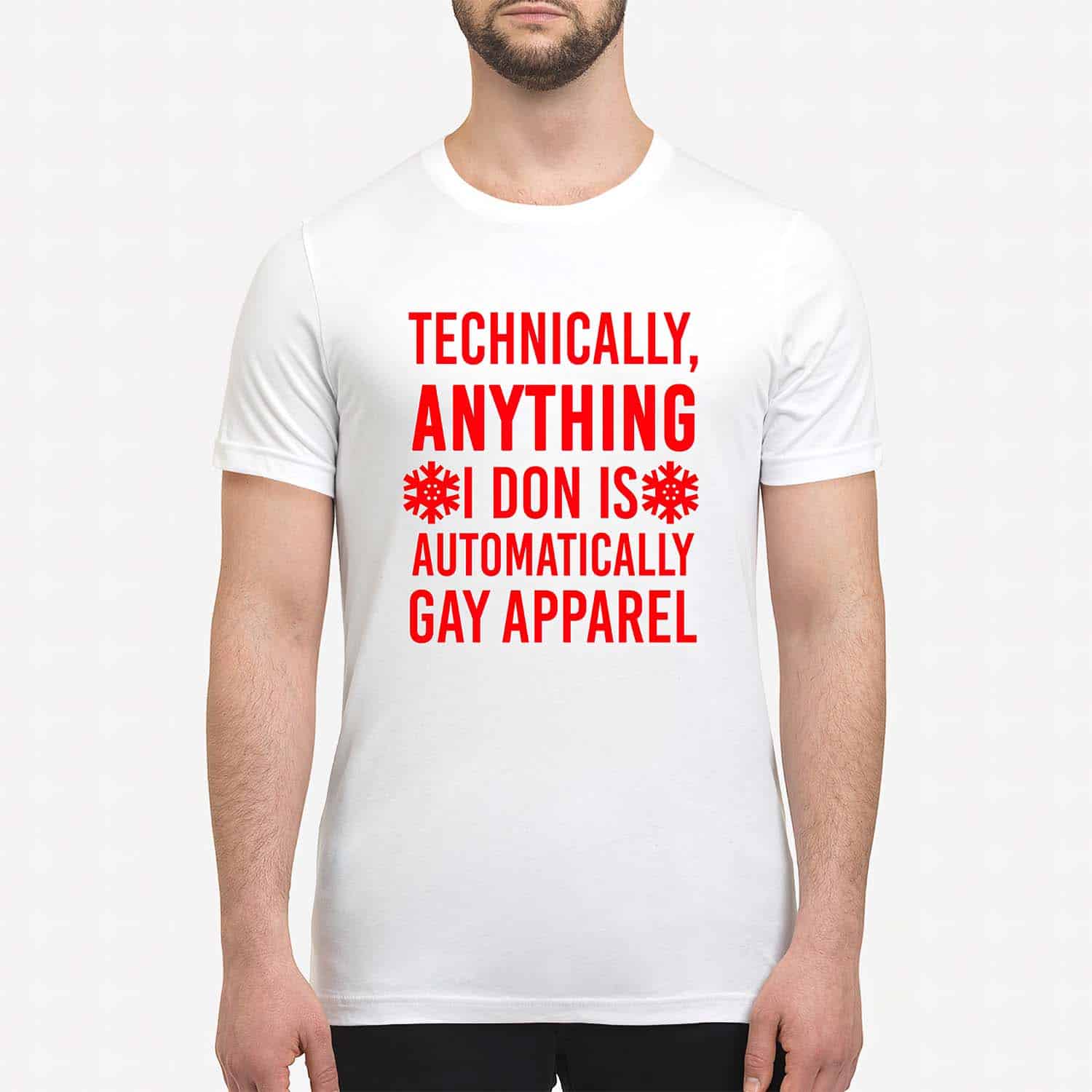 Technically Anything I Don Is Automatically Gay Apparel Shirt Technically Anything I Don Is Automatically Gay Apparel Shirt