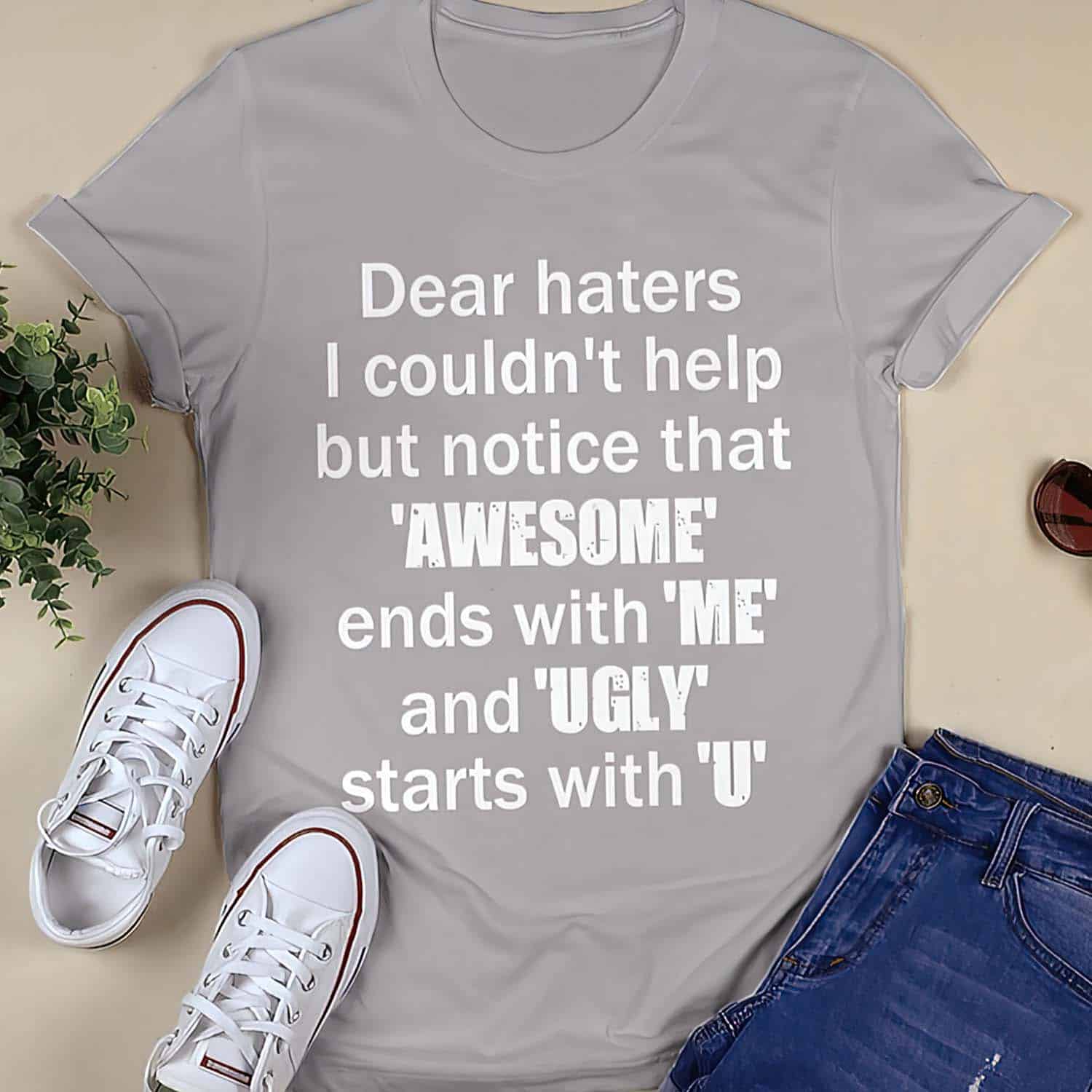 Dear Haters I Couldn’T Help But Notice That Awesome Shirt Dear Haters I Couldn’T Help But Notice That Awesome Shirt
