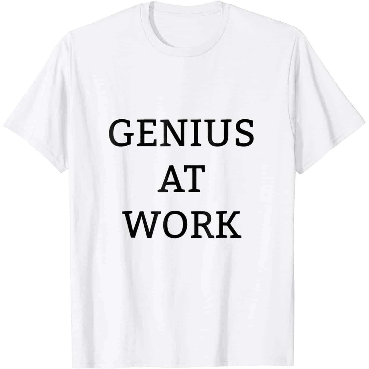Genius At Work Shirt Genius At Work Shirt