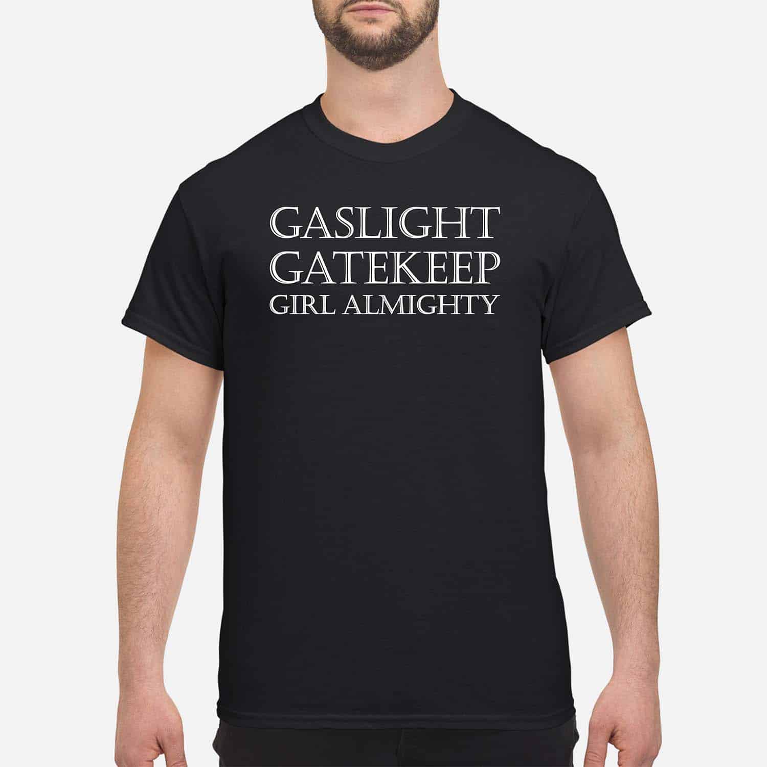 Gaslight Gatekeep Girl Almighty Shirt