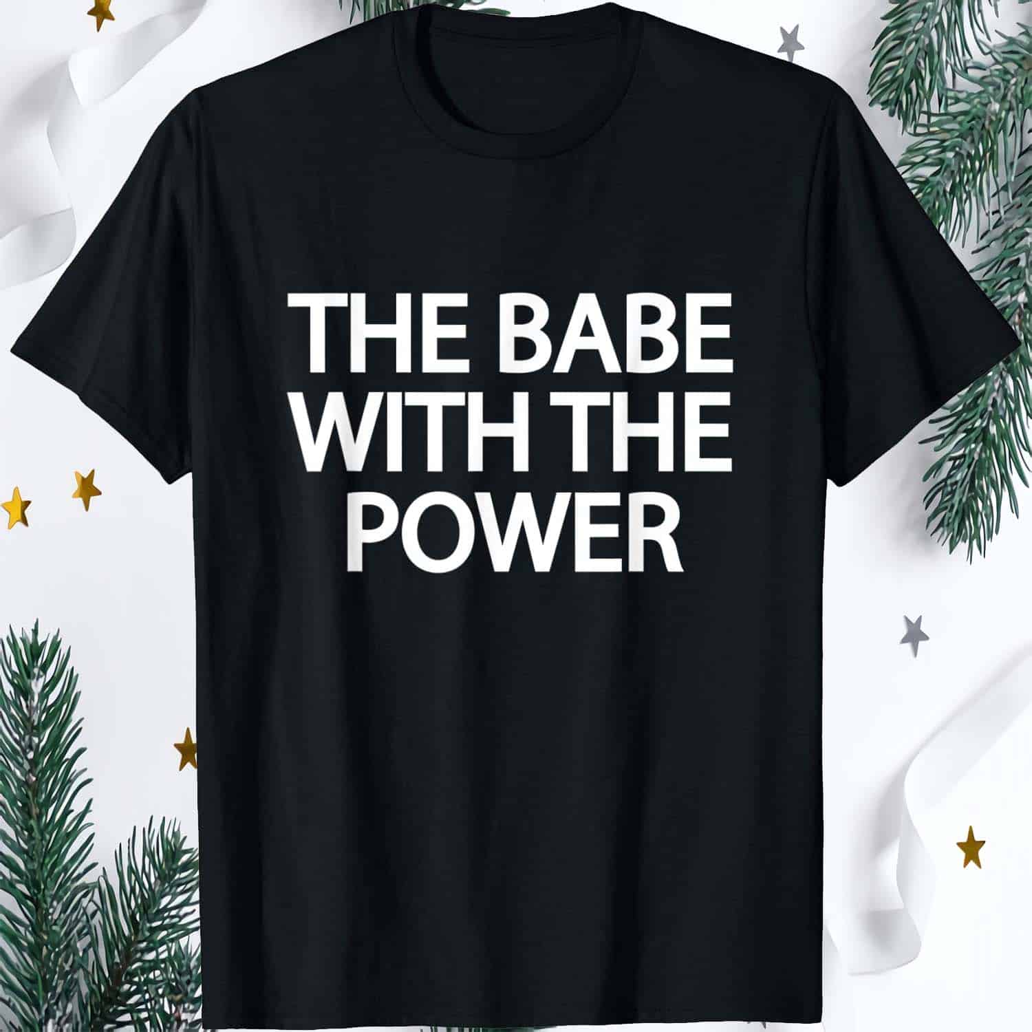The Babe With The Power Shirt The Babe With The Power Shirt