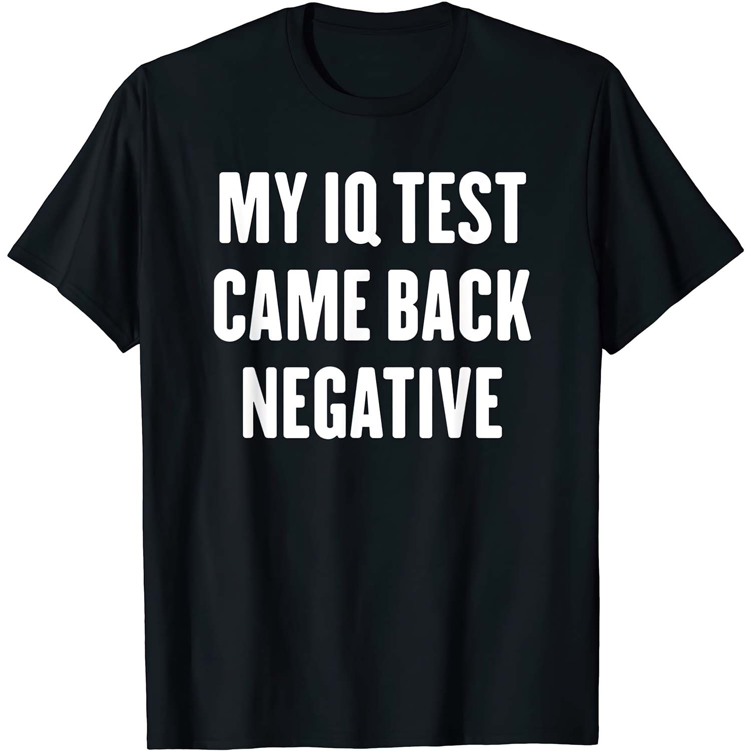 My Iq Test Came Back Negative Shirt My Iq Test Came Back Negative Shirt