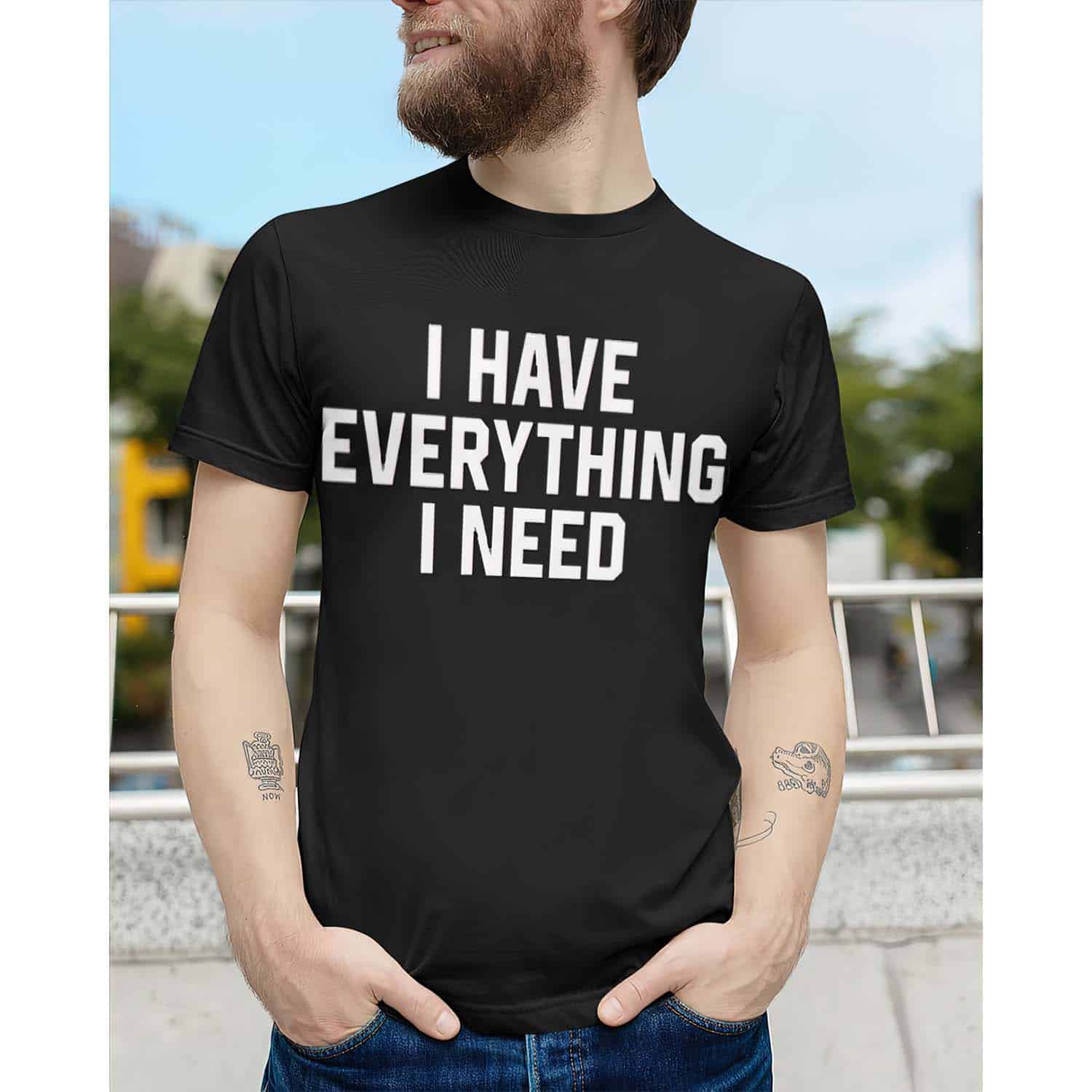 I Have Everything I Need Shirt I Have Everything I Need Shirt