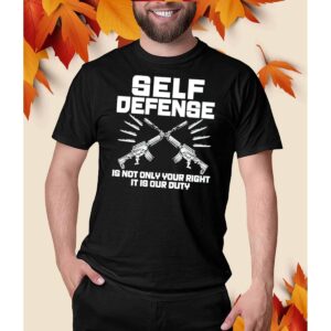 Self Defense Is Not Only Your Right It Is Our Duty Shirt