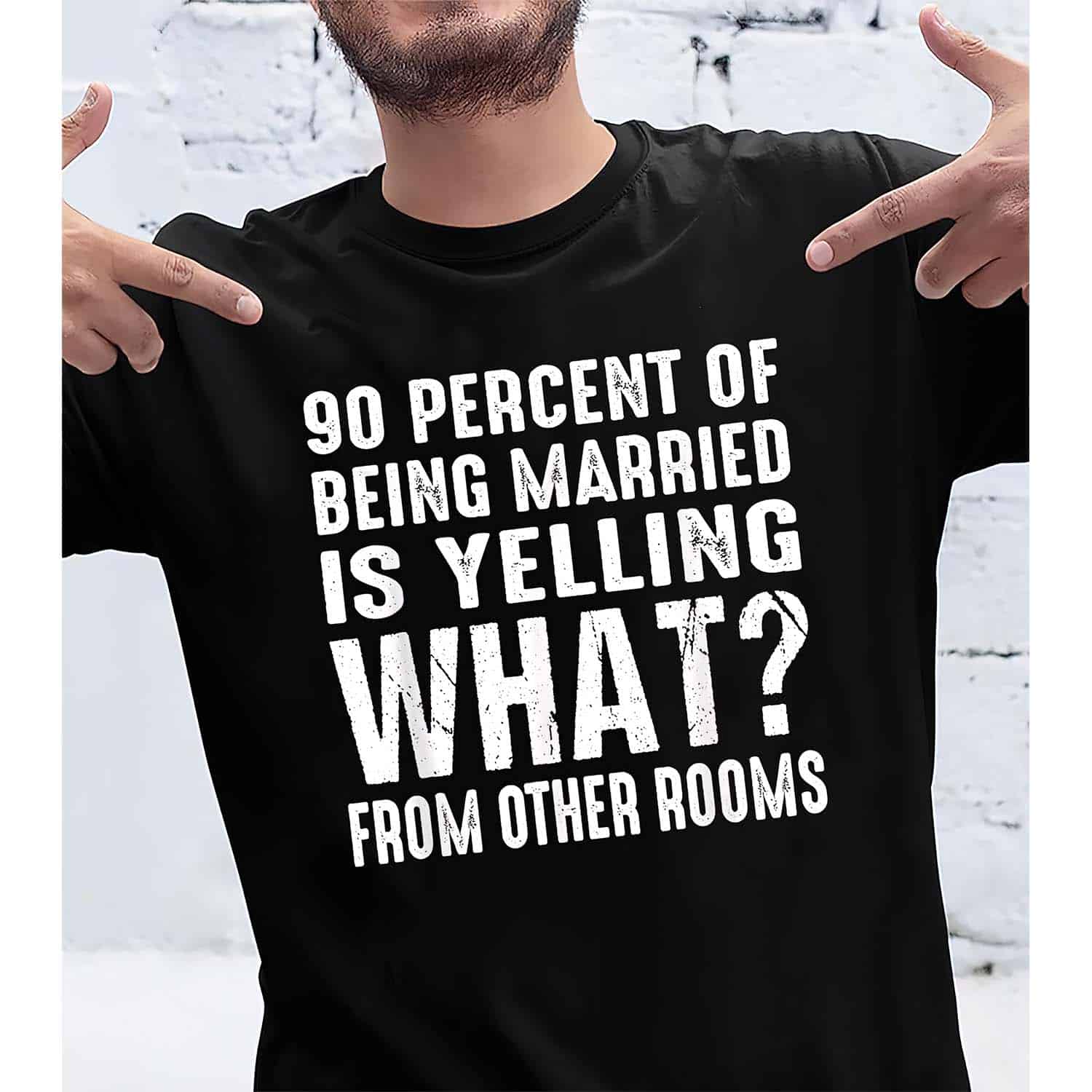 90 Percent Of Being Married Is Yelling What From Other Rooms Shirt 90 Percent Of Being Married Is Yelling What From Other Rooms Shirt