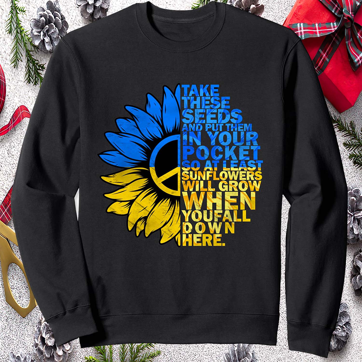 Take These Seeds And Put Them In Your Pocket So At Least Sunflowers Sweatshirt