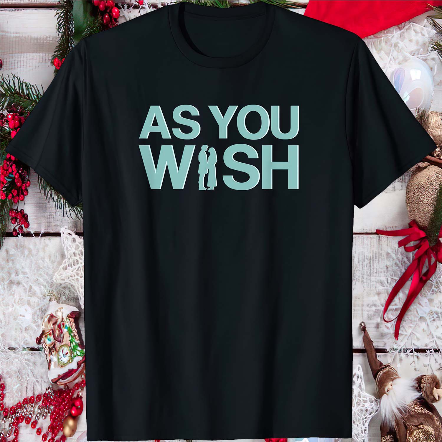 As You Wish Shirt As You Wish Shirt