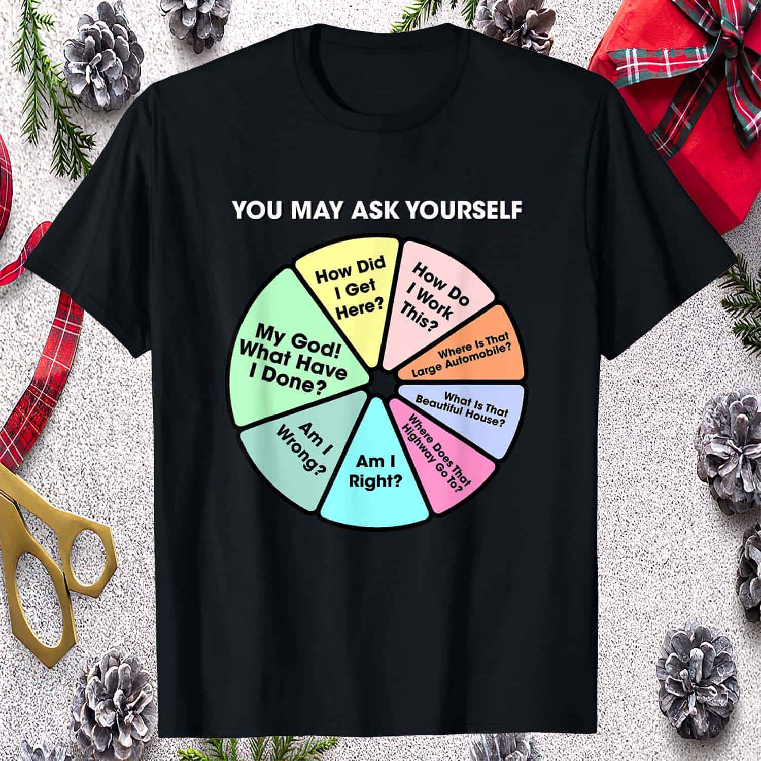 You May Ask Yourself Pie Chart Shirt You May Ask Yourself Pie Chart Shirt