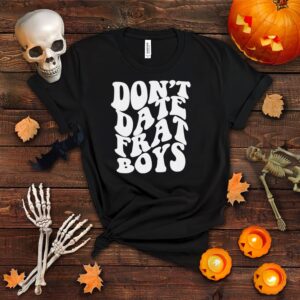Don’T Date Frat Boys Shirt