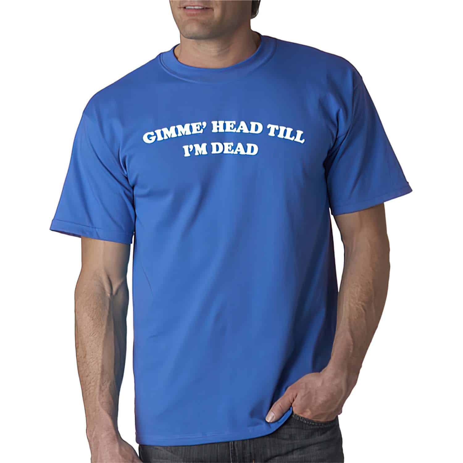 Gimme Head Till I’M Dead Shirt Gimme Head Till I’M Dead Shirt