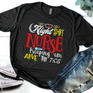 Night Shift Nurse Keeping Em Alive Till 7:05 Shirt
