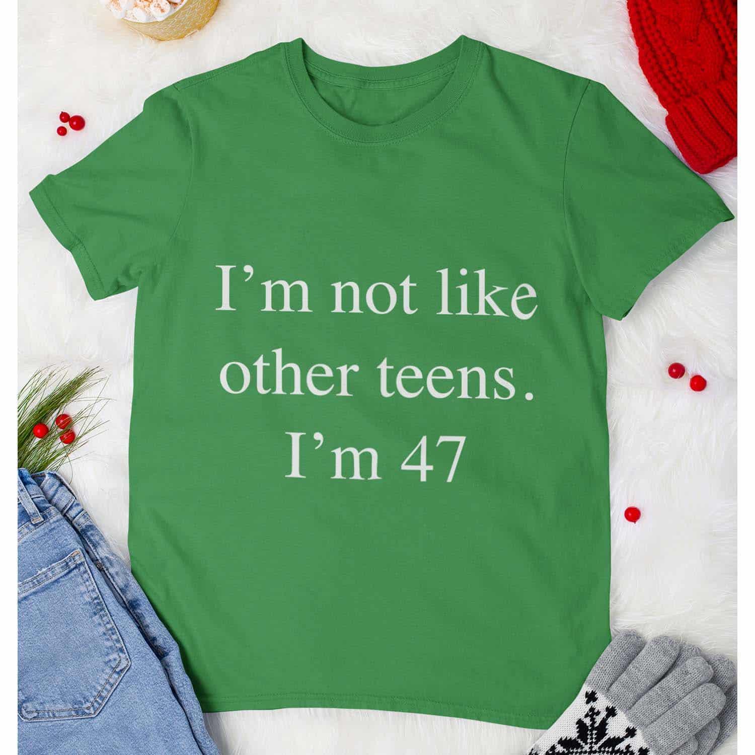 I’M Not Like Other Teens I’M 47 Shirt I’M Not Like Other Teens I’M 47 Shirt
