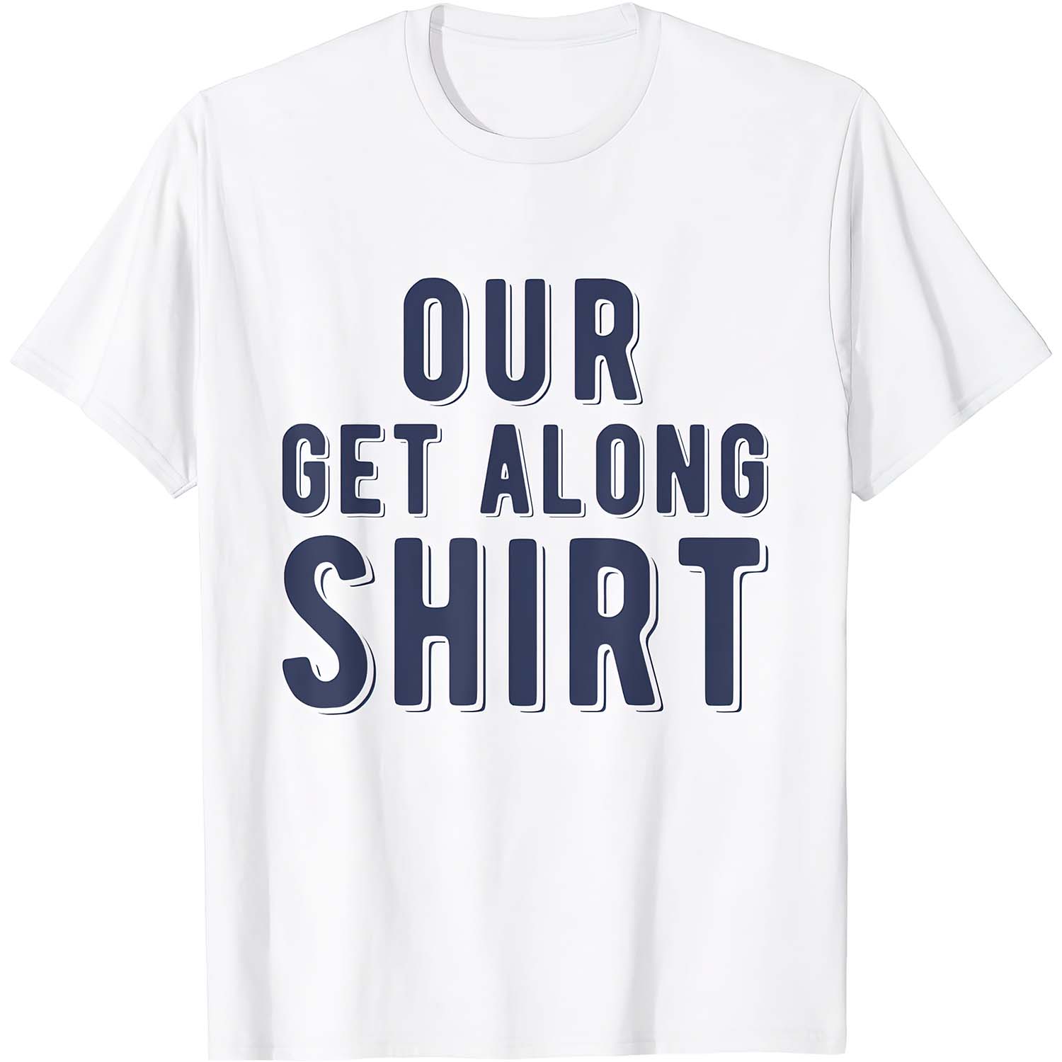 Our Get Along Shirt Our Get Along Shirt