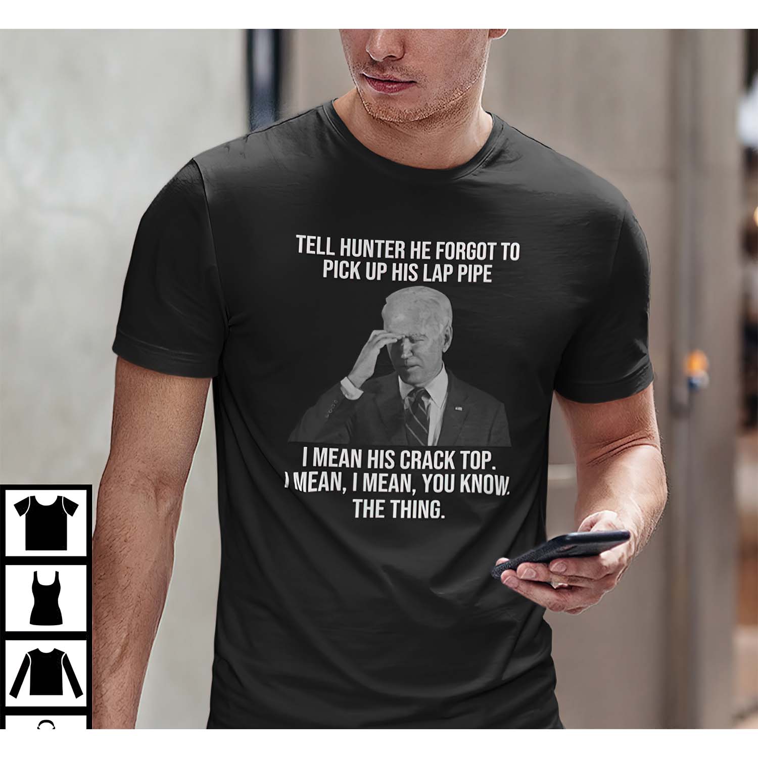 Biden Tell Hunter He Forgot To Pick Up His Lap Pipe Shirt Biden Tell Hunter He Forgot To Pick Up His Lap Pipe Shirt