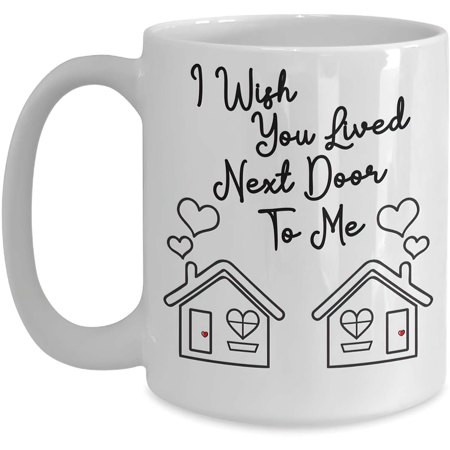 I Wish You Lived Next Door Mug