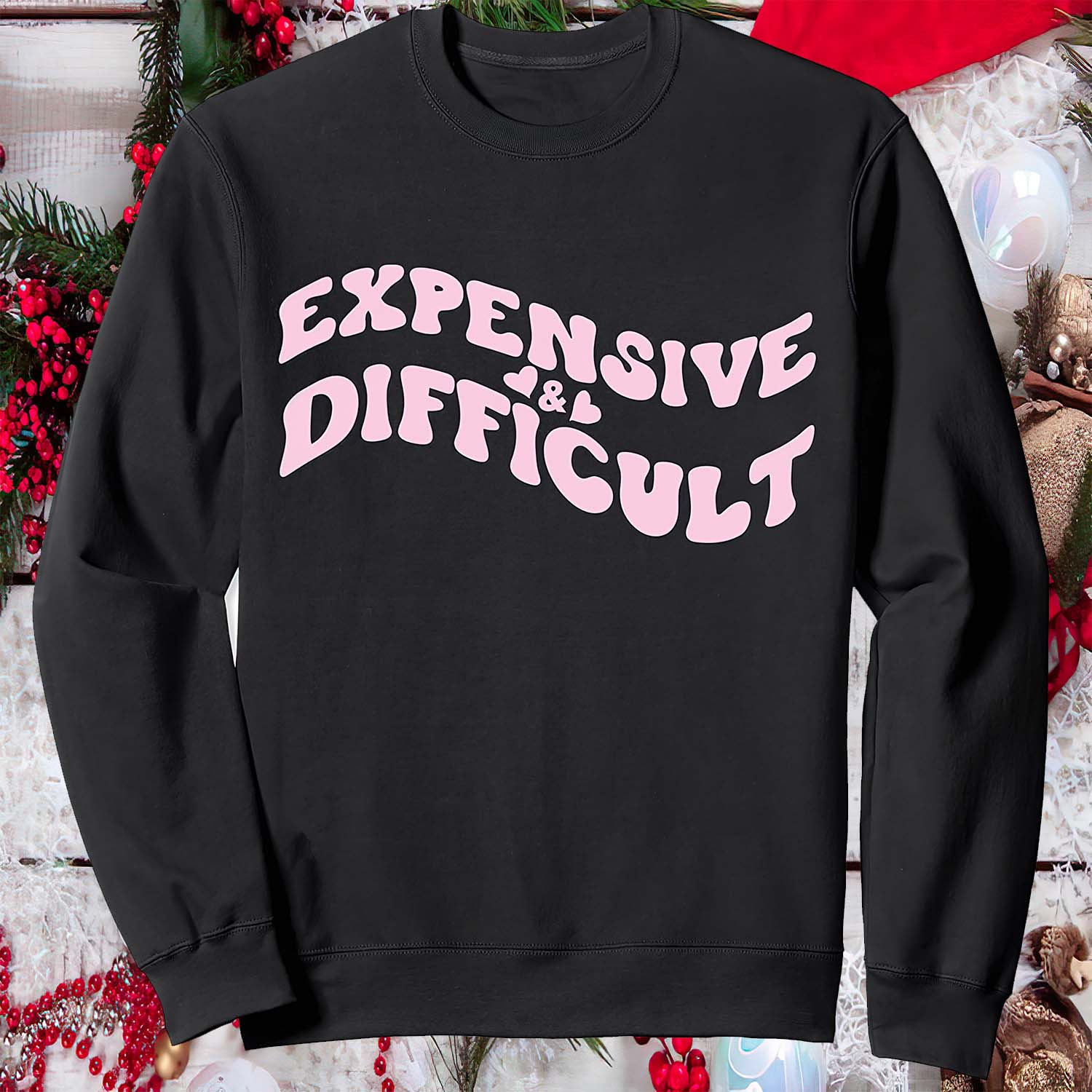 Expensive And Difficult Sweatshirt Expensive And Difficult Sweatshirt