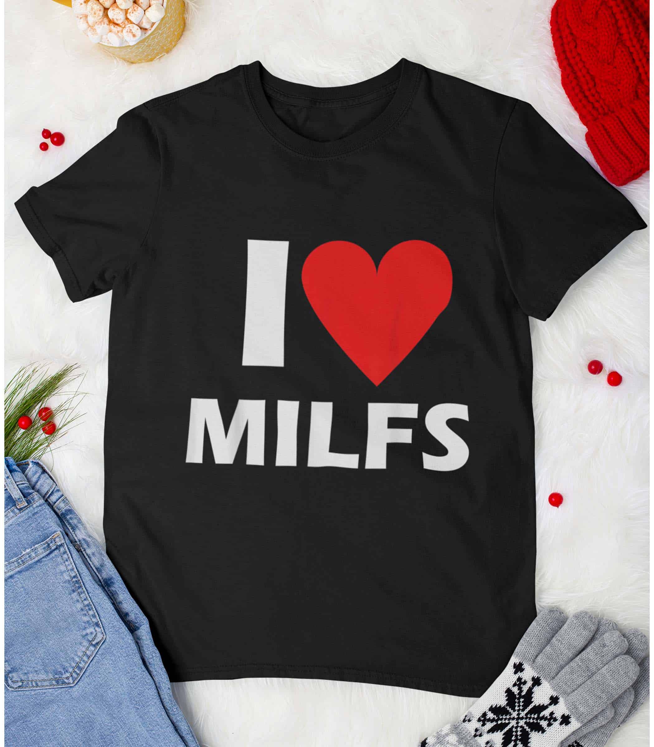 I Love Milfs Shirt I Love Milfs Shirt