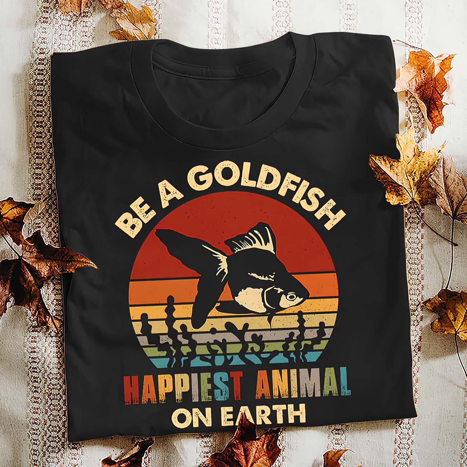 Be A Goldfish Happiest Animal On Earth Shirt Be A Goldfish Happiest Animal On Earth Shirt