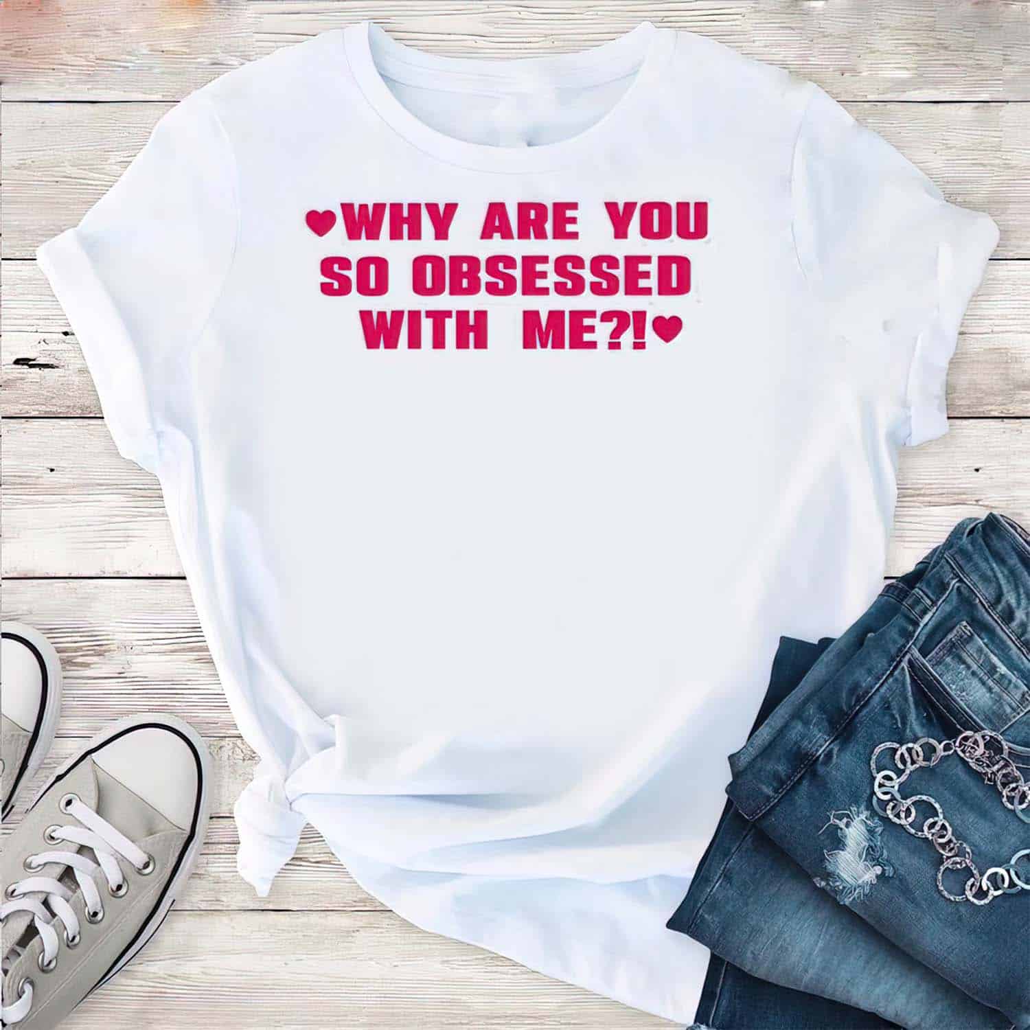 Why Are You So Obsessed With Me Shirt Why Are You So Obsessed With Me Shirt