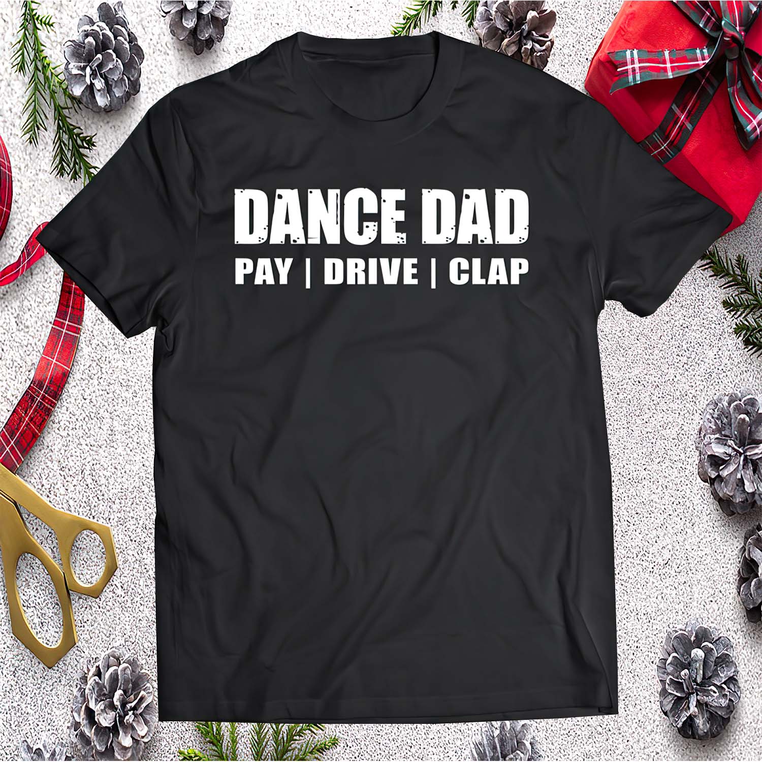 Dance Dad Pay Drive Clap Shirt Dance Dad Pay Drive Clap Shirt