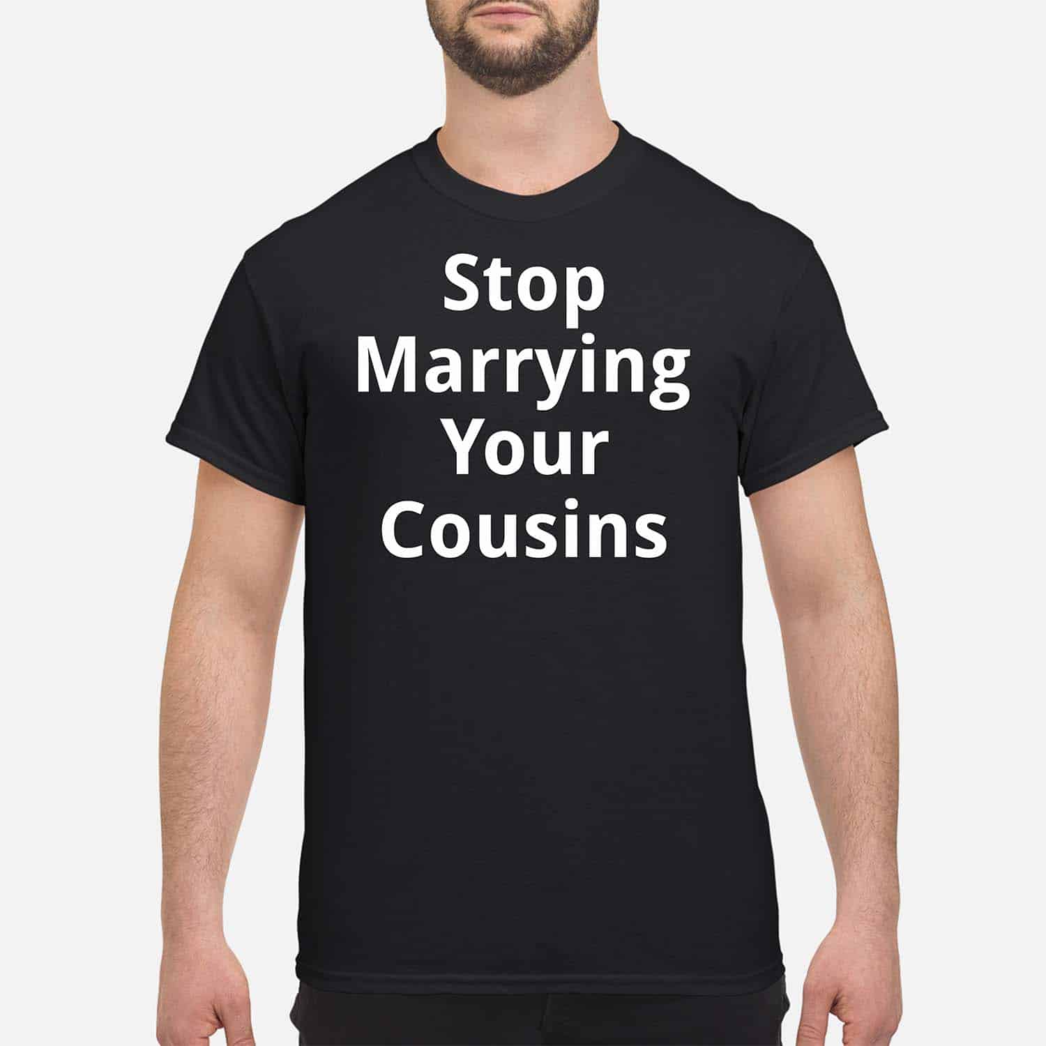 Stop Marrying Your Cousins Shirt Stop Marrying Your Cousins Shirt