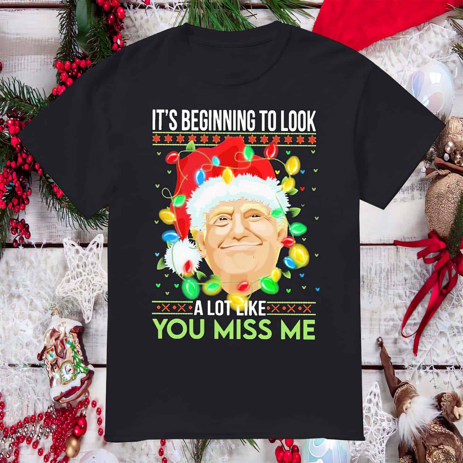 Santa Trump It’S Beginning To Look A Lot Like You Miss Me Shirt