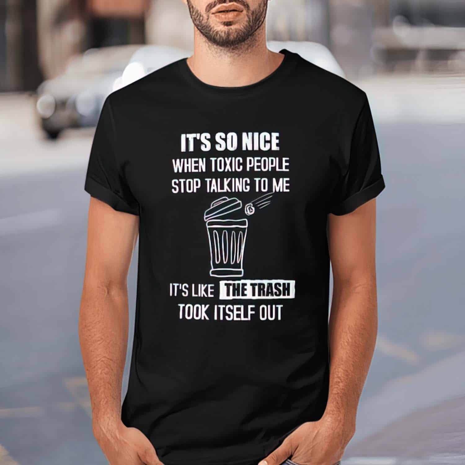 It’S So Nice When Toxic People Stop Talking To Me It’S Like The Trash Shirt It’S So Nice When Toxic People Stop Talking To Me It’S Like The Trash Shirt