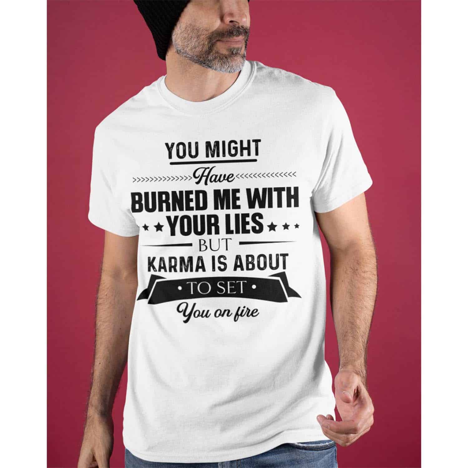 You Might Have Burned Me With Your Lies But Karma Is About To Set Shirt You Might Have Burned Me With Your Lies But Karma Is About To Set Shirt
