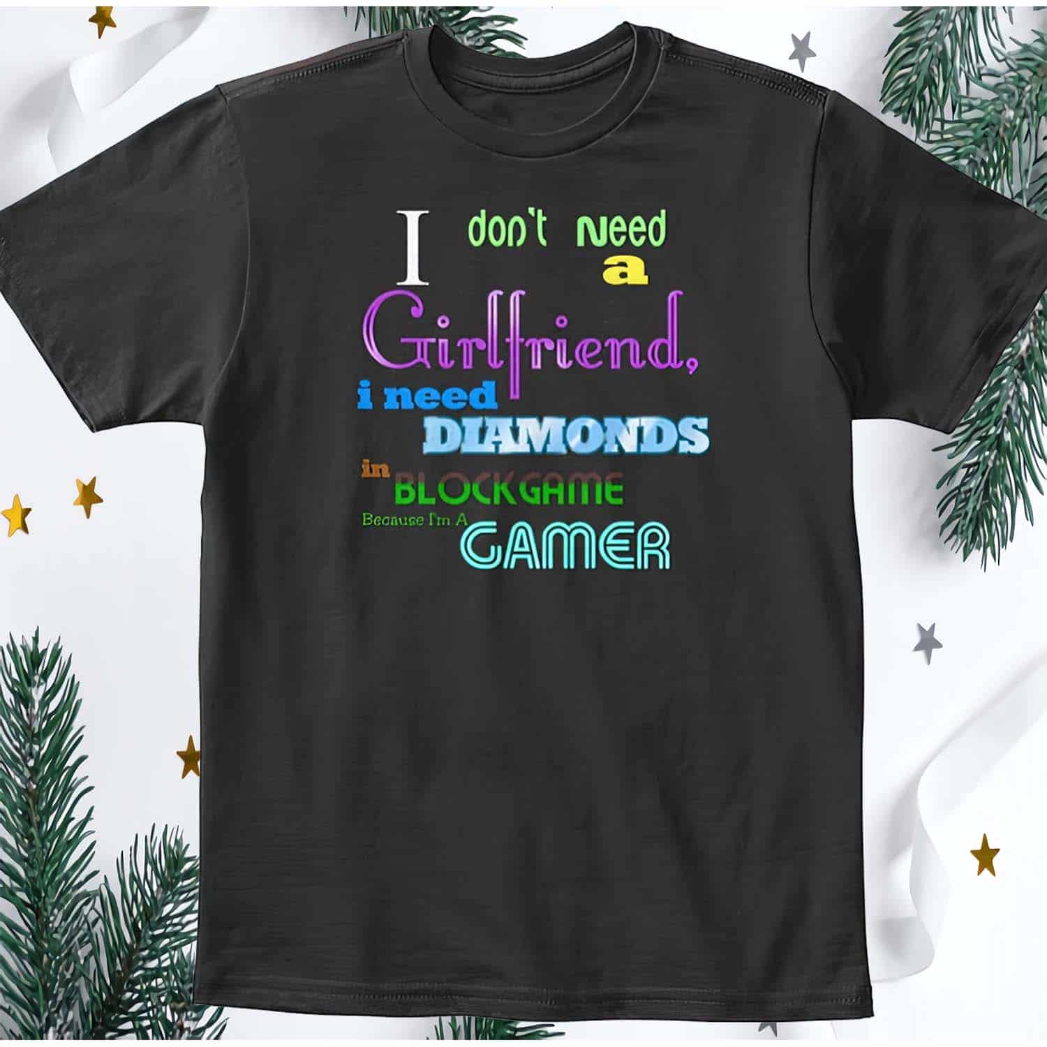 I Don’T Need A Girlfriend I Need Diamonds In Block Game Shirt I Don’T Need A Girlfriend I Need Diamonds In Block Game Shirt