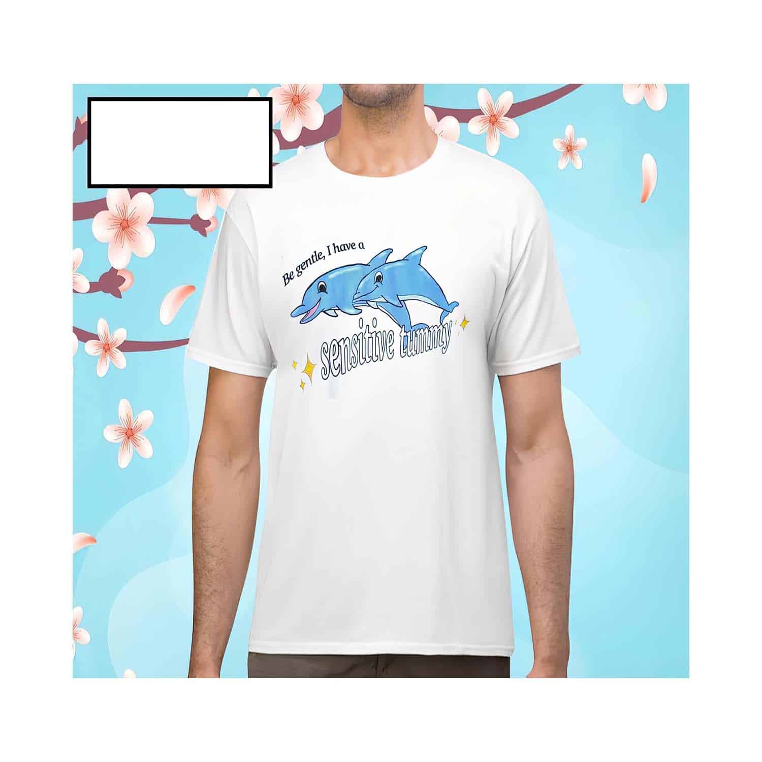 Dolphin Be Gentle I Have A Sensitive Tummy Shirt Dolphin Be Gentle I Have A Sensitive Tummy Shirt
