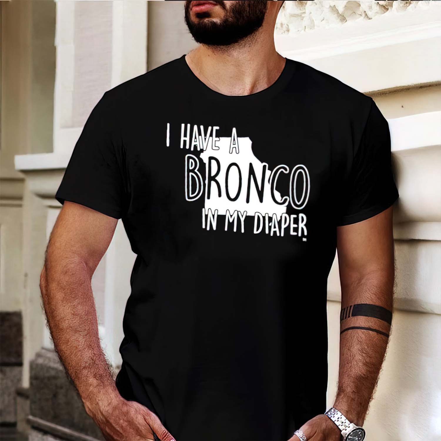 I Have A Bronco In My Diaper Shirt I Have A Bronco In My Diaper Shirt