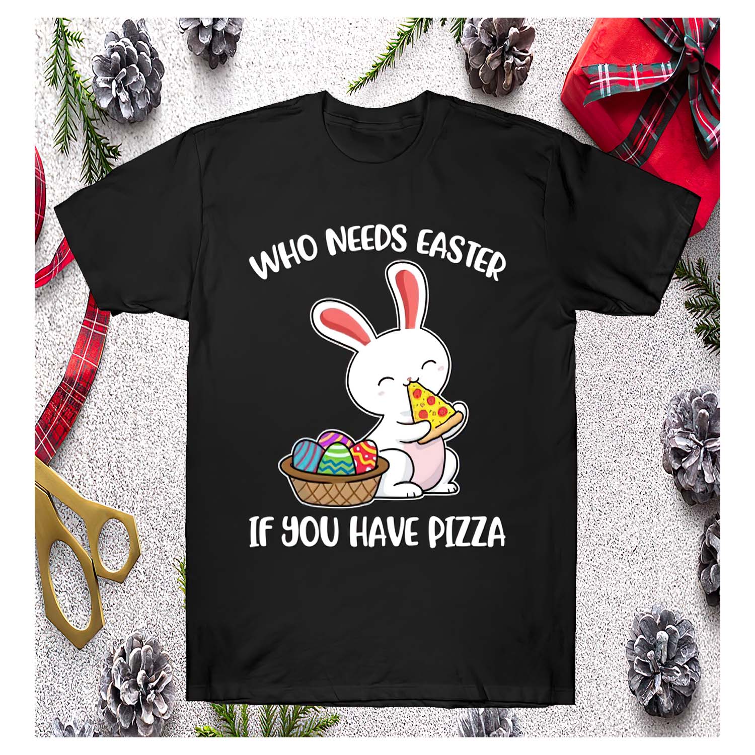 Bunny Who Needs Easter If You Have Pizza Shirt