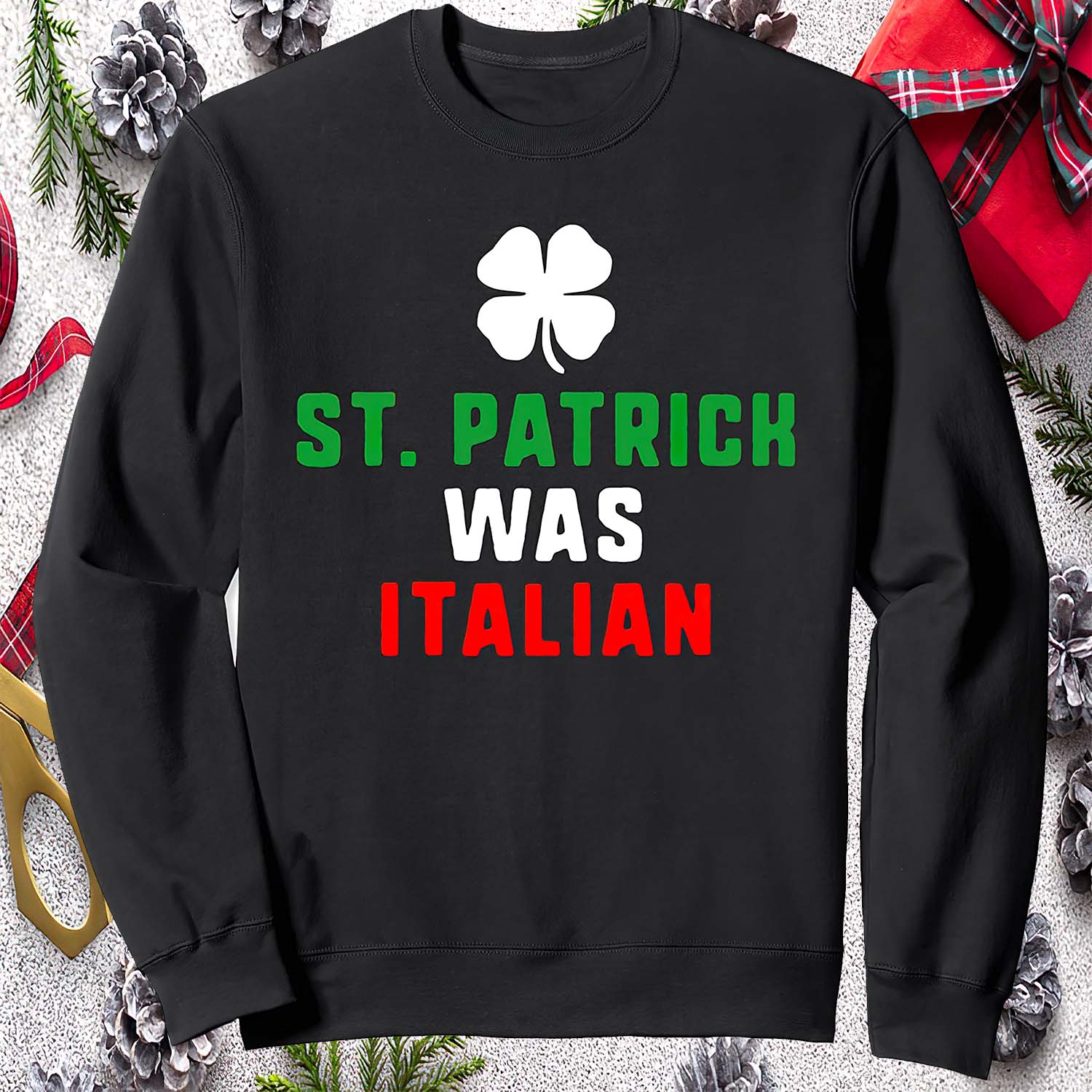 St Patrick Was Italian Sweatshirt St Patrick Was Italian Sweatshirt