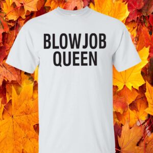 Blowjob Queen Shirt