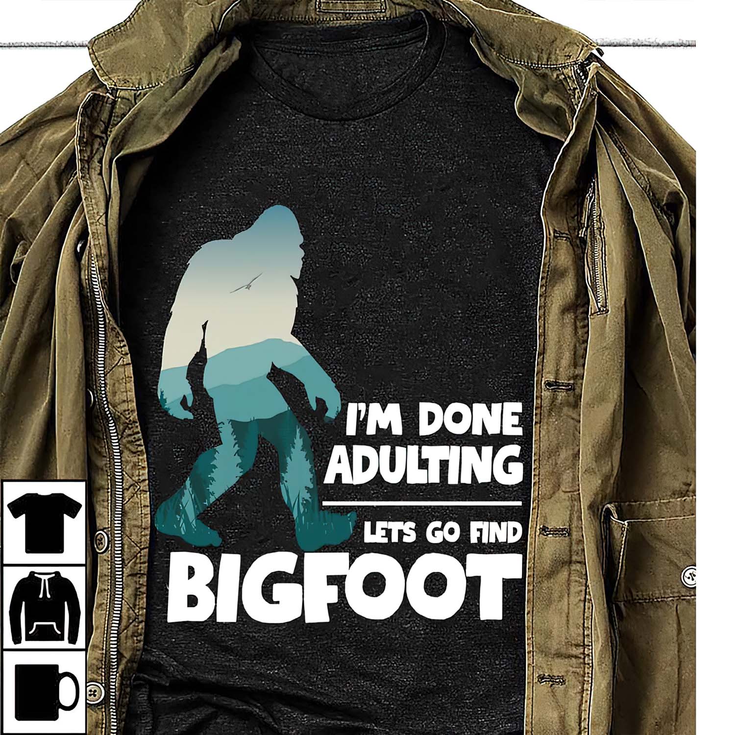 I’M Done Adulting Let’S Go Find Bigfoot Shirt I’M Done Adulting Let’S Go Find Bigfoot Shirt