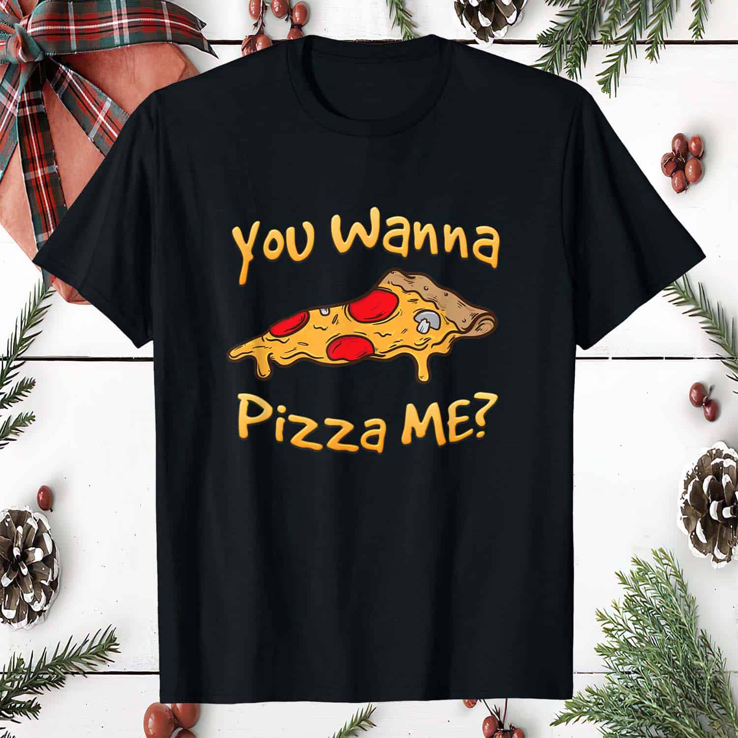You Wanna Pizza Me Shirt You Wanna Pizza Me Shirt