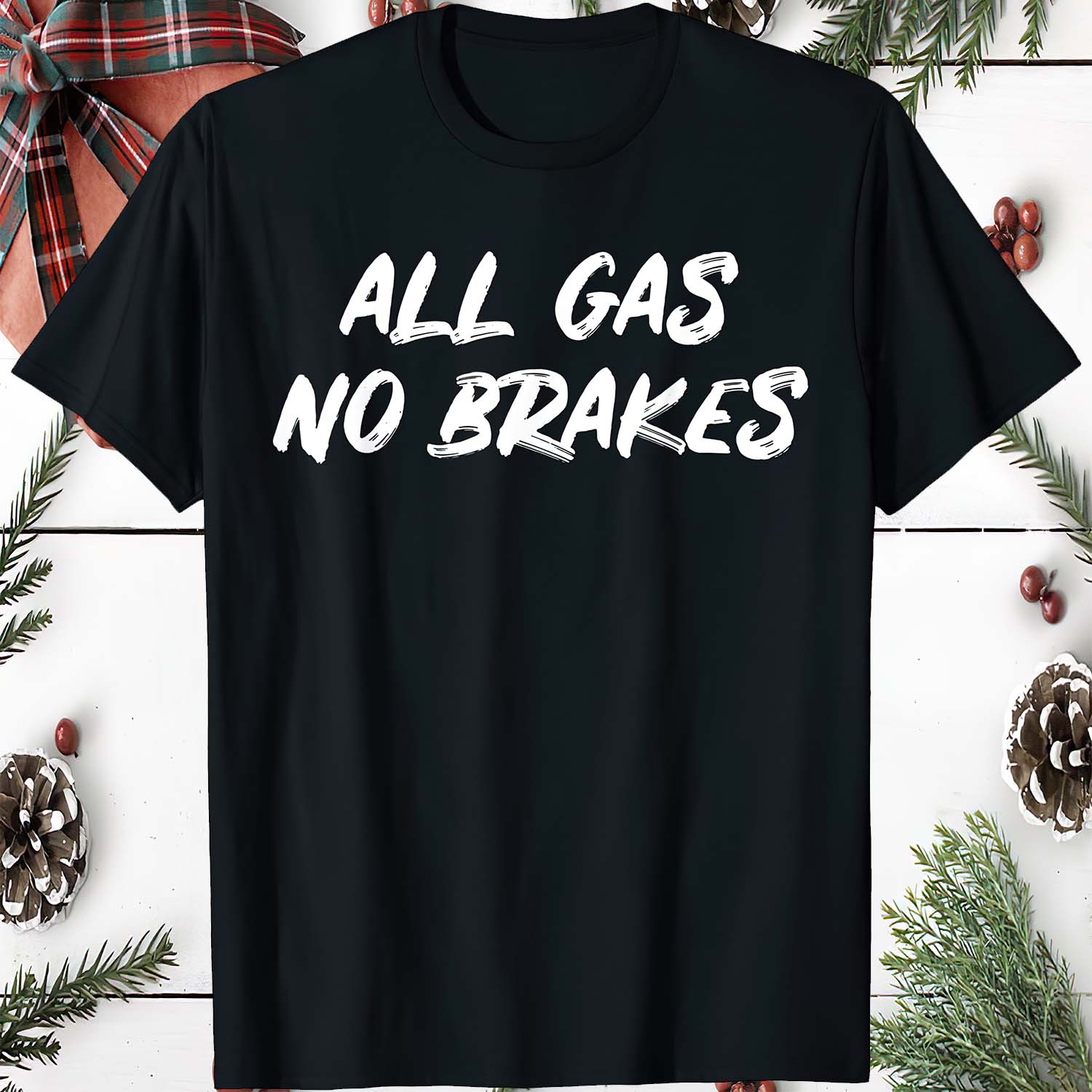 All Gas No Brakes Shirt All Gas No Brakes Shirt