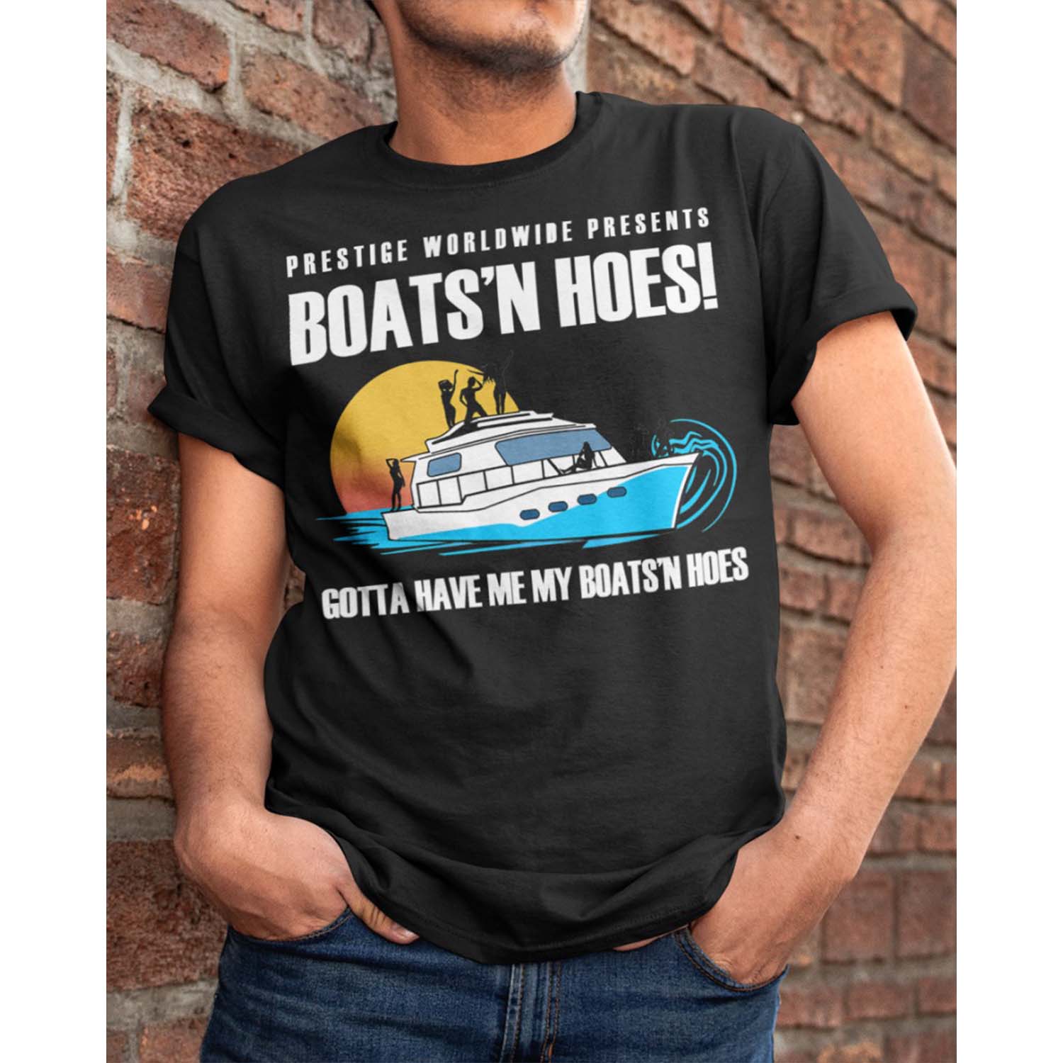 Prestige Worldwide Presents Boats Hoes Gotta Have Me My Boats Hoes Shirt Prestige Worldwide Presents Boats Hoes Gotta Have Me My Boats Hoes Shirt