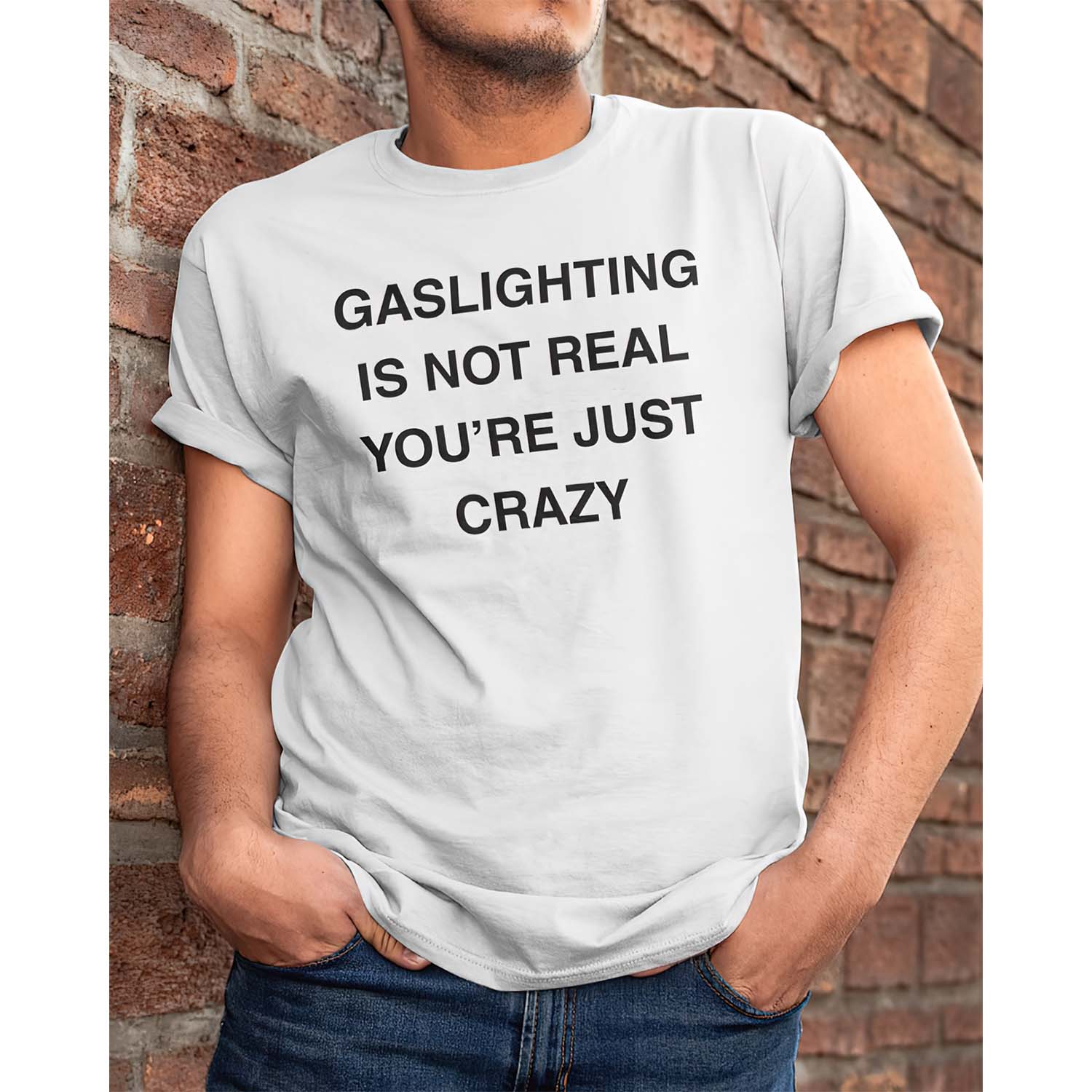 Gaslighting Is Not Real You’Re Just Crazy Shirt
