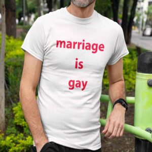 Marriage Is Gay Shirt