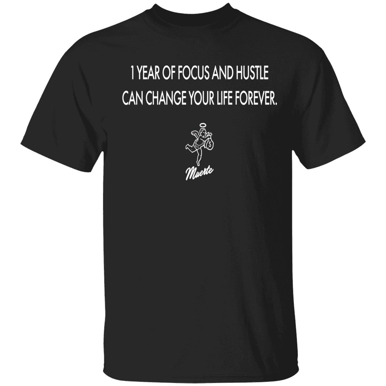 1 Year Of Focus And Hustle Can Change Your Life Forever T-Shirt
