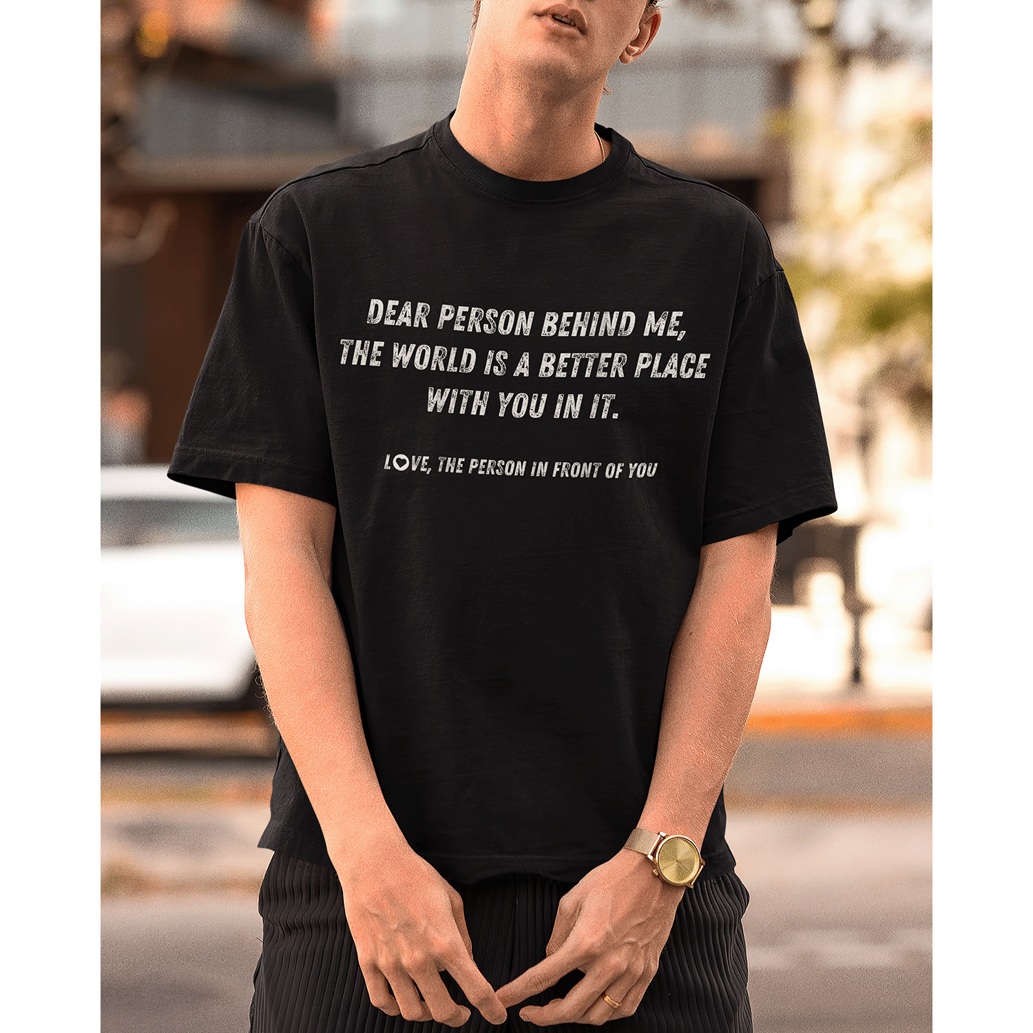 Dear Person Behind Me The World Is A Better Place With You In It Shirt